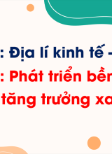 Phần 3 - Bài 30 Phát triển bền vững và tăng trưởng xanh